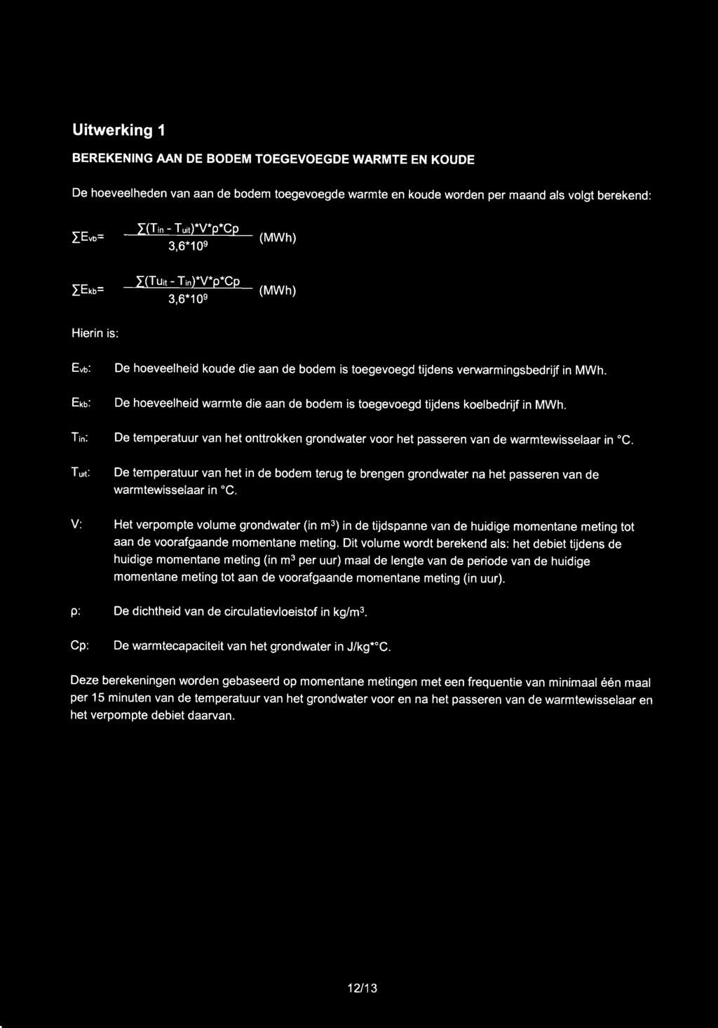 Uitwerking 1 omgevingsdienst BEREKENING AAN DE BODEM TOEGEVOEGDE WARMTE EN KOUDE De hoeveelheden van aan de bodem toegevoegde warmte en koude worden per maand als volgt berekend: Hierin is: Evb: Ekb: