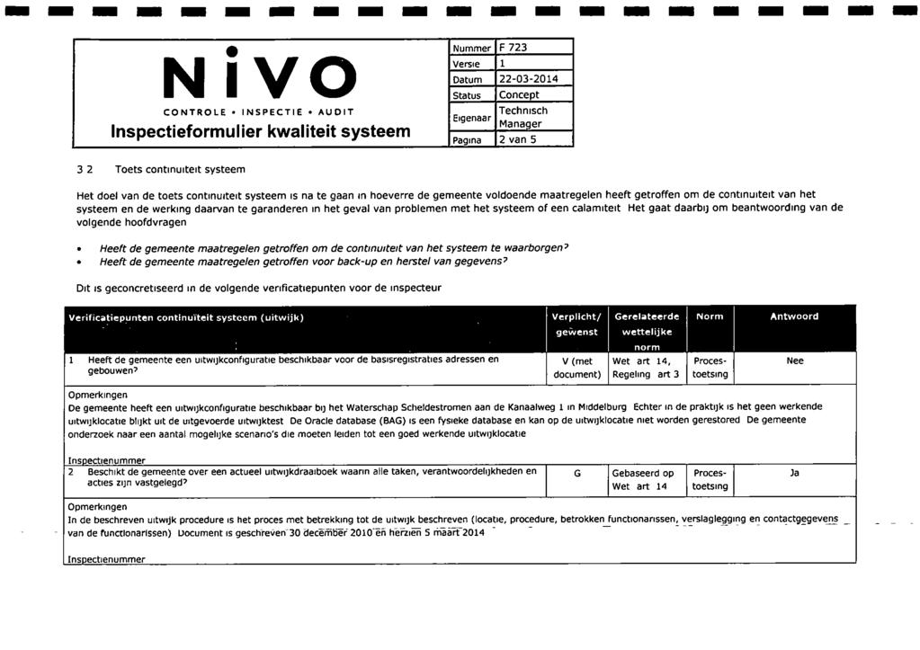NIVO Inspectieformulier kwaliteit systeem Nummer F 723 Status Eigenaar Concept Technisch Manager Pagina 2 van 5 3 2 Toets continuiteit systeem Het doel van de toets continuiteit systeem is na te gaan