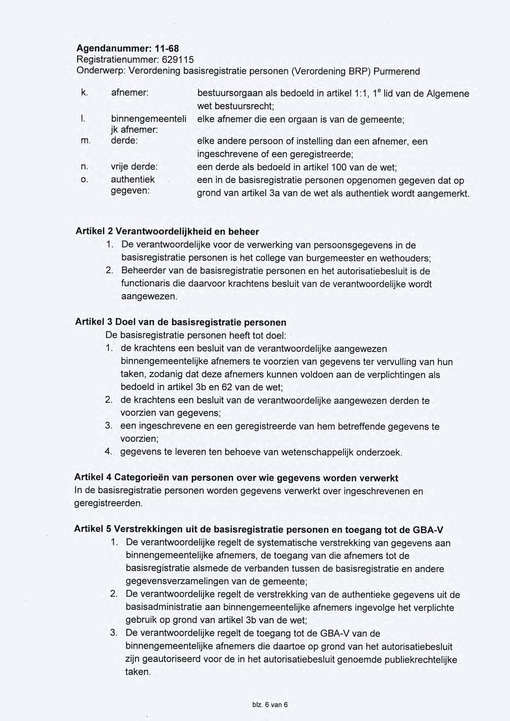 k. afnemer: bestuursorgaan als bedoeld in artikel 1:1, 1 e lid van de Algemene wet bestuursrecht; I. binnengemeenteli elke afnemer die een orgaan is van de gemeente; jk afnemer: m.