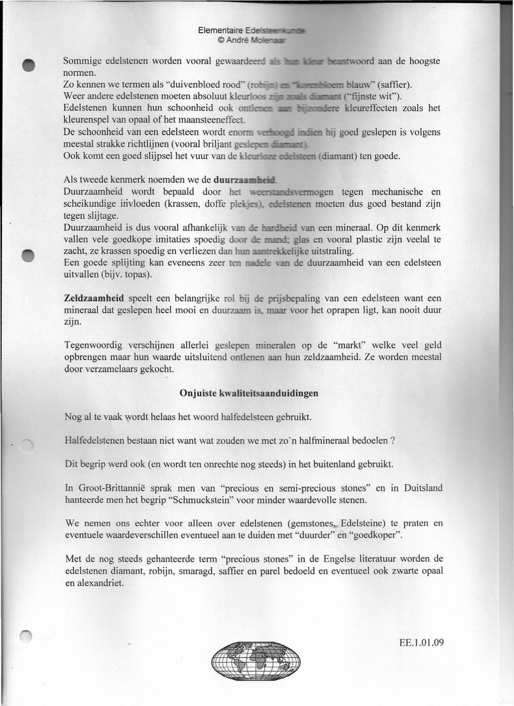 Elementaire Eds-.s:;::s;b:ëe André '.',"11;;:r-:::;:::r r Sommige edelstenen worden vooral gewaard beantwoord aan de hoogste normen. Zo kennen we termen als "duivenbloed rood" lauw" (saffier).