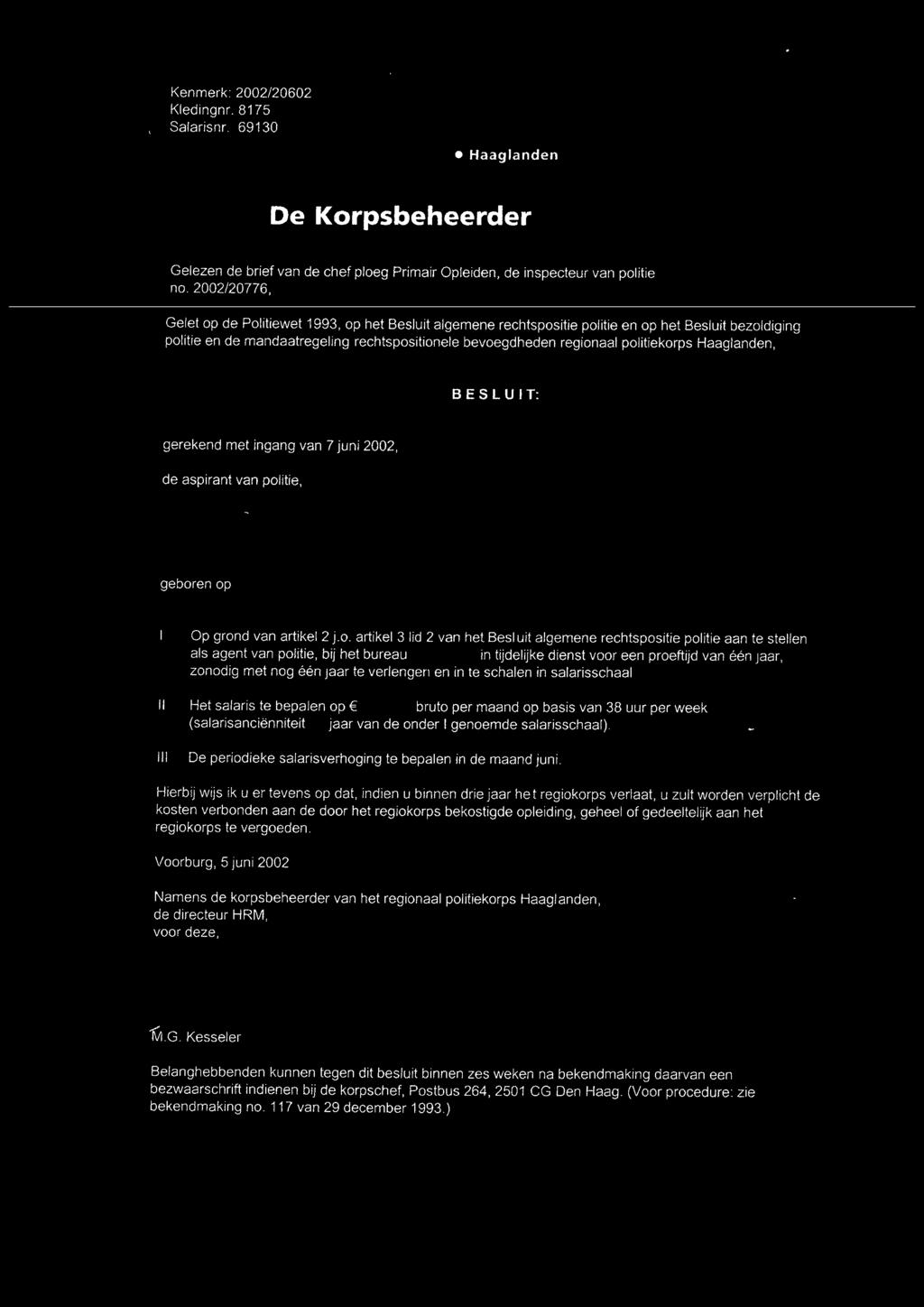 politiekorps Haaglanden, BESLUIT: gerekend met ingang van 7 juni 2002, de aspirant van politie, geboren op Op grond van artikel 2 j.o. artikel 3 lid 2 van het Besluit algemene rechtspositie politie