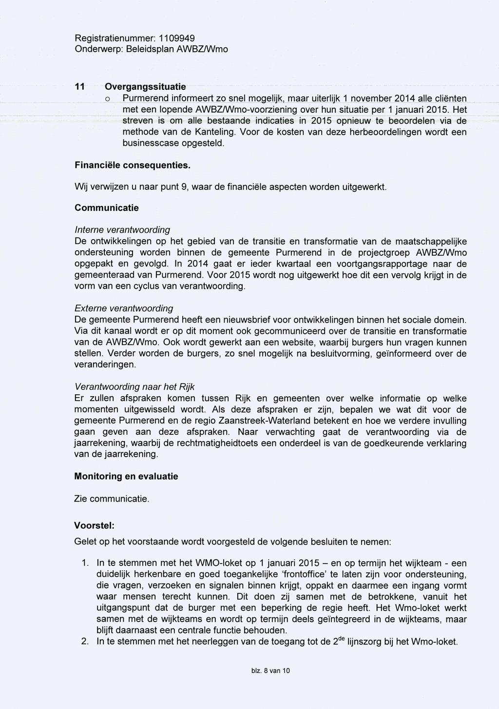 11 Overgangssituatie o Purmerend informeert zo snel mogelijk, maar uiterlijk 1 november 2014 alle cliënten met een lopende AWBZ/Wmo-voorziening over hun situatie per 1 januari 2015.