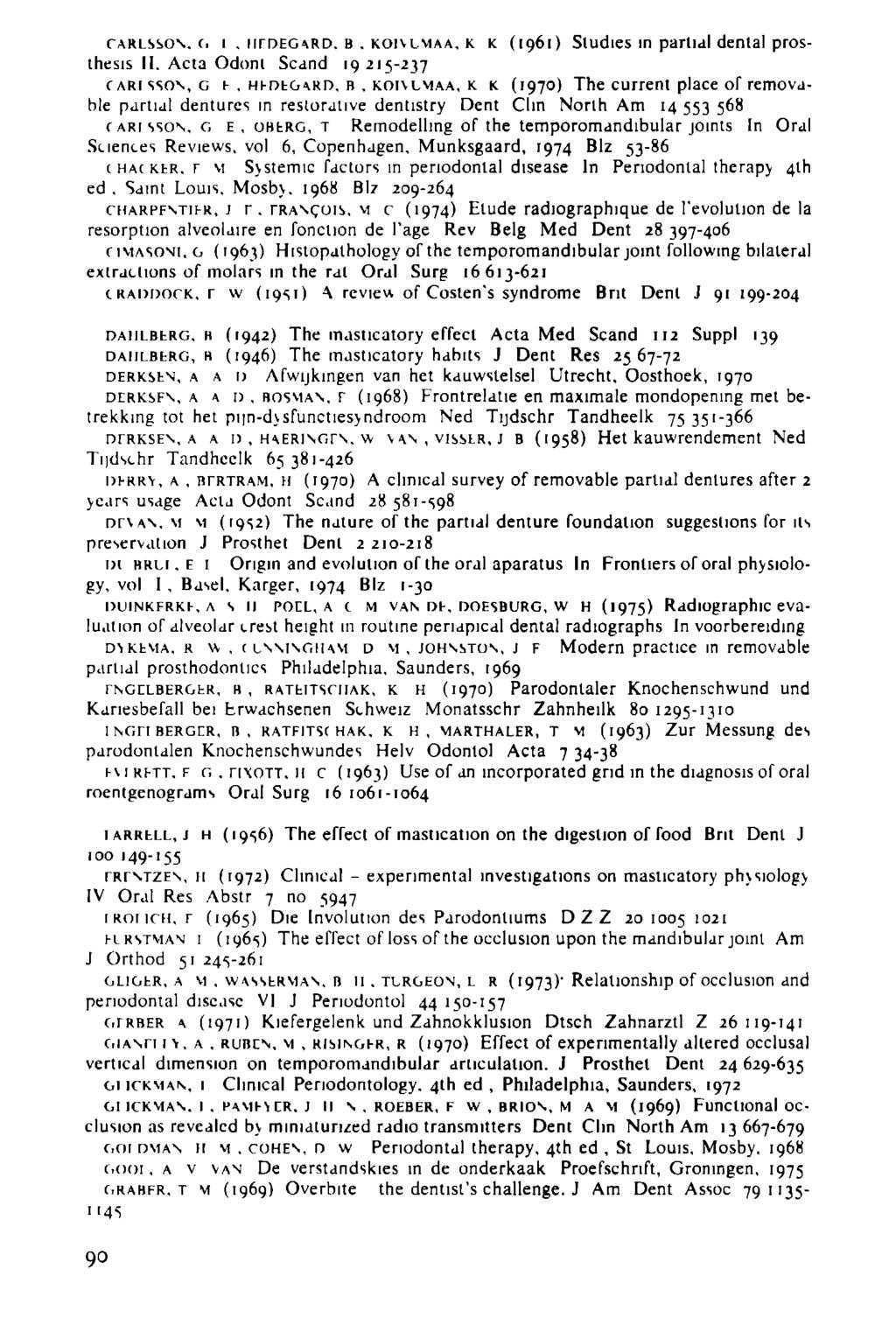 CARLSSON. с. ι. IITDEGARD. в. KOivLviAA, к к (ідбі) Studies in partial denial prosthesis II. Acta Odom Scand 19215-237 CARISSON, G h, Hi-OhGARD, в, KOivLMAA, к к (ig?
