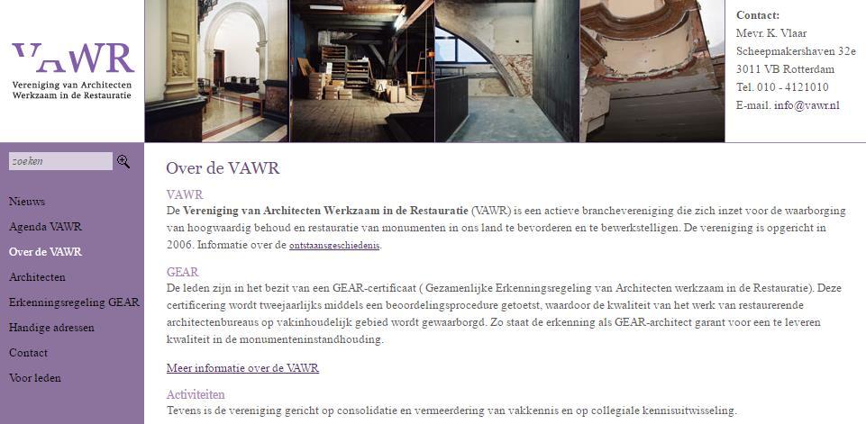 VAWR - Vereniging Architecten Werkzaam in de Restauratie - in 2003 een initiatiefgroep geformeerd om de kwaliteit in de monumentenzorg te borgen (vanwege waarnemingen van de RCE en