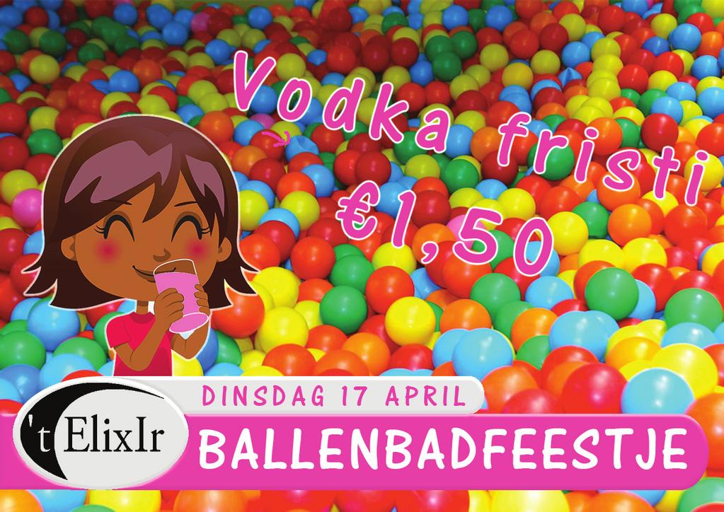 DI 17: Ballenbadfeestje 't ElixIr 22u00 Dinsdag is het zo ver, de tweede editie van ons ballenbadfeestje!