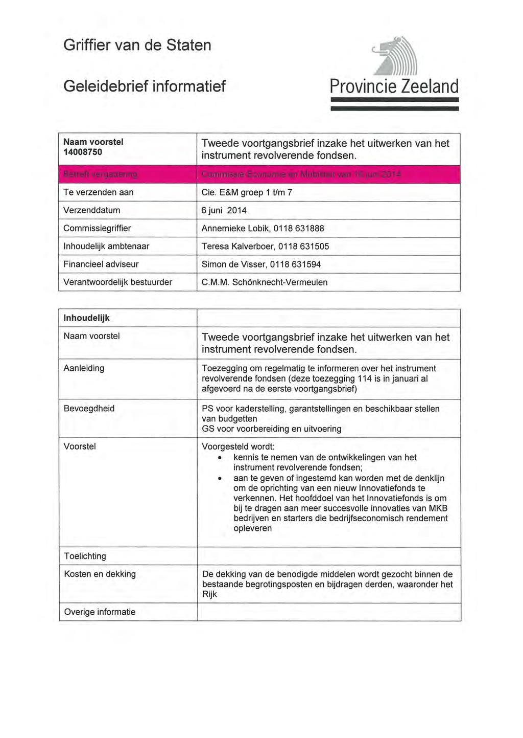 Griffier van de Staten Geleidebrief informatief 11 Provincie Zeeland Naam voorstel 14008750 Tweede voortgangsbrief inzake het uitwerken van het instrument revolverende fondsen.