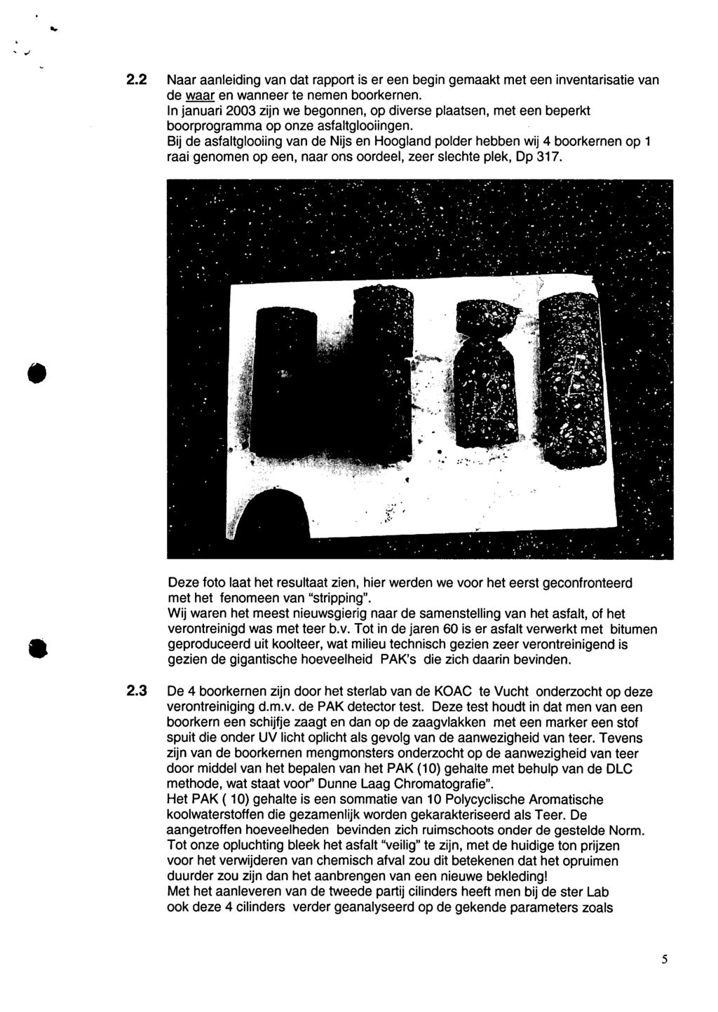 2.2 Naar aanleiding van dat rapport is er een begin gemaakt met een inventarisatie van de waar en wanneer te nemen boorkernen.