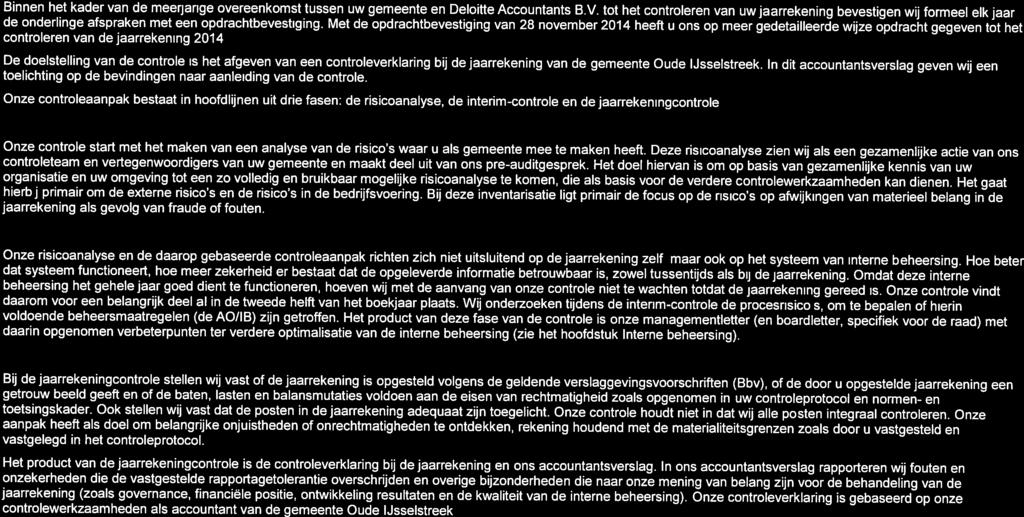 Bijlage D: Reikwijdte van de accountantscontrole De opdracht die u ons heeft verstrekt Binnen het kader van de meerjarige overeenkomst tussen uw gemeente en Deloitte Accountants B.V.