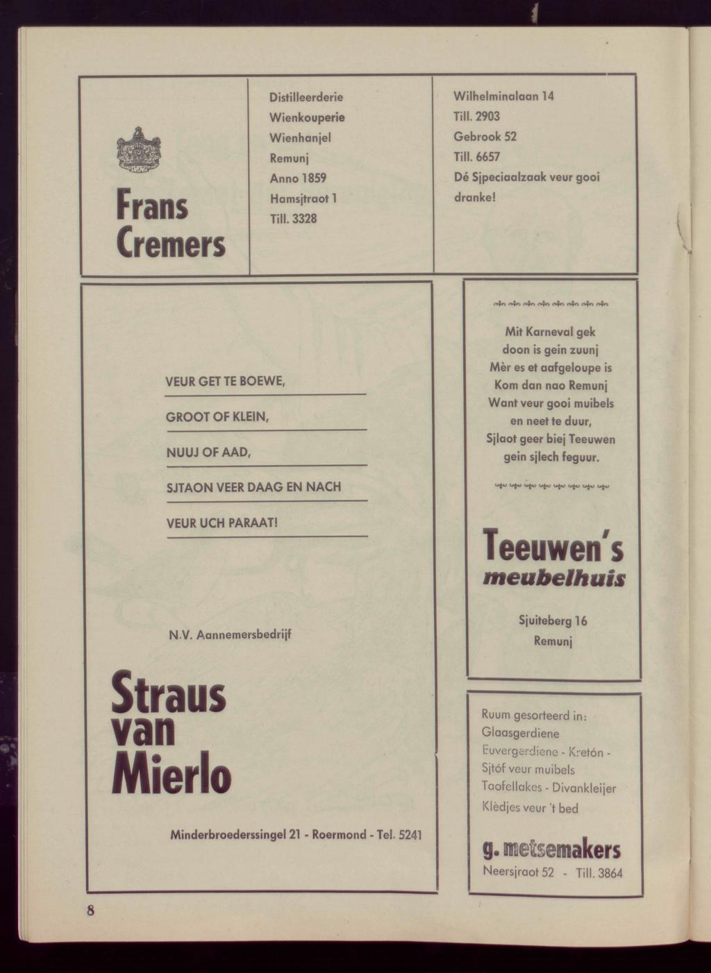 ~JL HB c-g^ Frans Cremers Distilleerderie Wienkouperie Wienhanjel Remunj Anno 1859 Hamsjtraot 1 Till. 3328 Wilhelminalaan 14 Till. 2903 Gebrook 52 Till. 6657 Dé Sjpeciaalzaak veur gooi dranke!