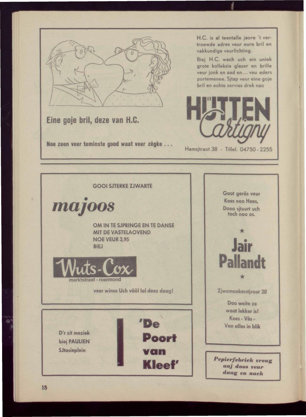 H.C. is al teentalle jaore 't vertroewde adres veur eure bril en vakkundige veurlichting. Biej H.C. wach uch ein uniek grote kolleksie glazer en brille veur jonk en aad en... veu eders portemenee.