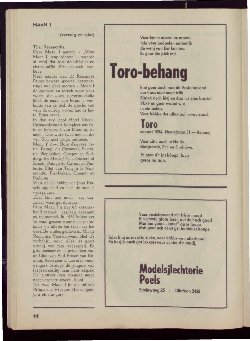 MAAN I (vervolg en sjlot) Thei Reynaerdts. Deze Maan I marsch - Viva Maan I, reup ederein" - waerde al vriej flot toet de offisjele en cirremoniële Prinsemarsch verheve.