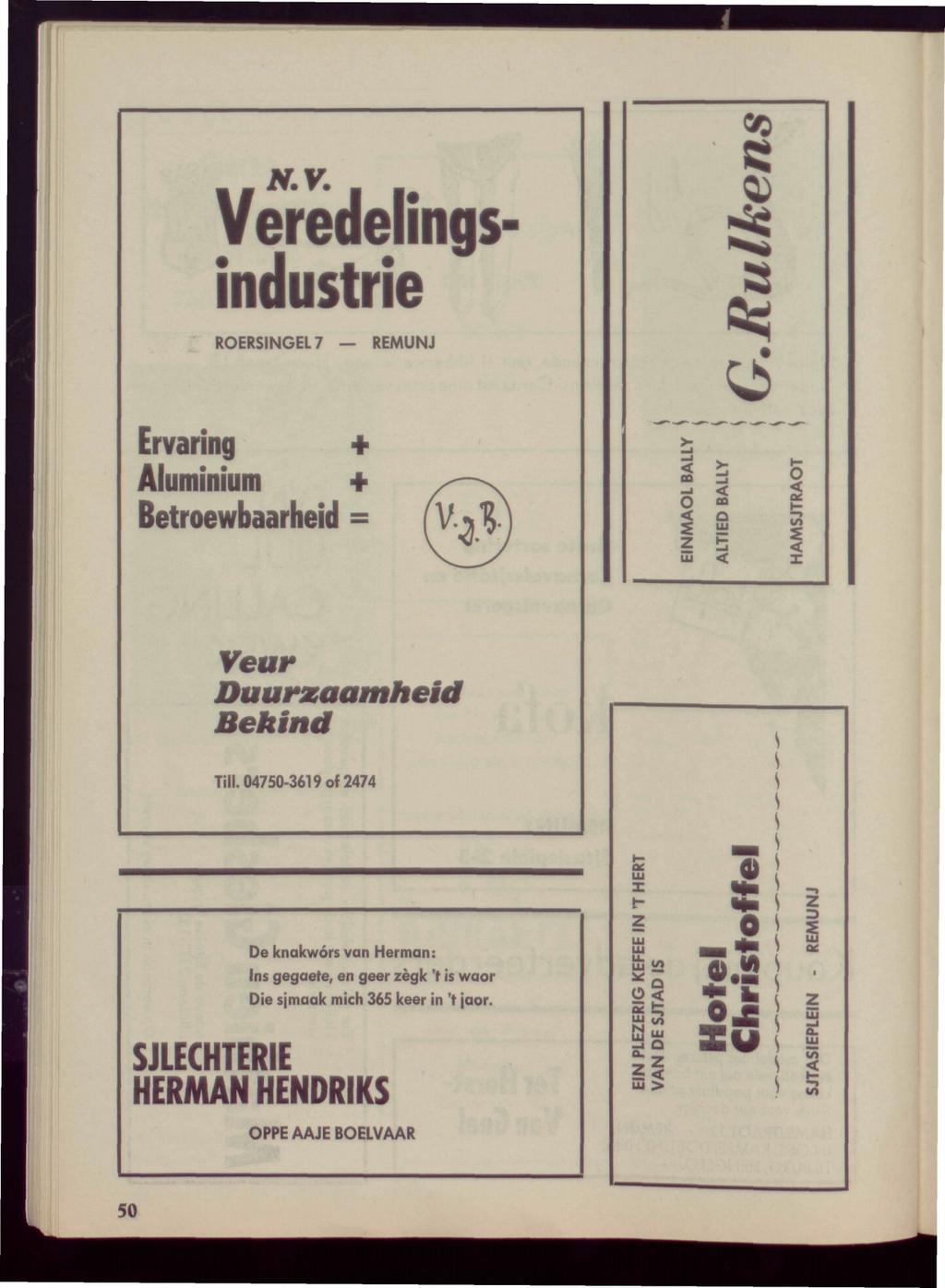 Veredeling* industrie ROERSINGEL 7 REMUNJ Ervaring + Aluminium + Betroewbaarheid = Veur Duurzaamheid Bekind Till.