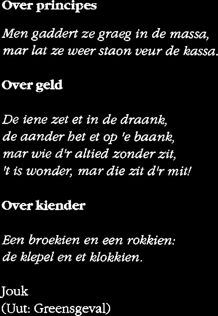 Mar och, hij zee et op 'epleel Jouk (Uut: Greensgeval) Over principes Men gaddert ze graeg in de massa, mar lat ze weer staon veur