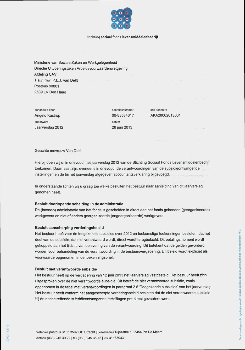 O O O O O O stichting sociaal fonds levensmiddelenbedrijf Ministerie van Sociale Zaken en Werkgelegenheid Directie Uitvoeringstaken Arbeidsvoorwaardenwetgeving Afdeling CAV T.a,v, mw.