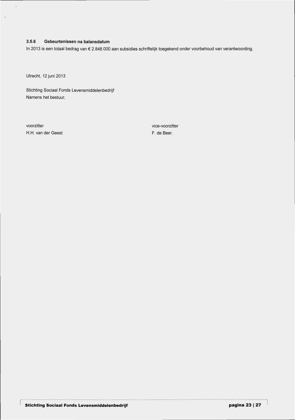 3.5.6 Gebeurtenissen na balansdatum In 2013 is een totaal bedrag van 2.848.000 aan subsidies schriftelijk toegekend onder voorbehoud van verantwoording.