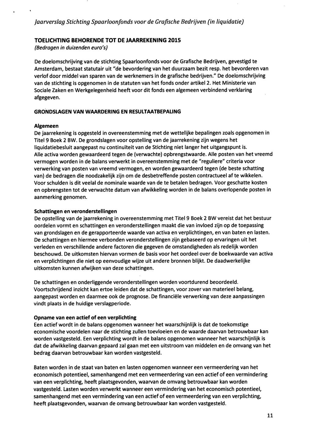 TOEUCHTING BEHORENDE TOT DE JAARREKENING 2015 (Bedragen in duizenden euro's) De doelomschrijving van de stichting Spaarloonfonds voor de Grafische Bedrijven, gevestigd te Amsterdam, bestaat statutair