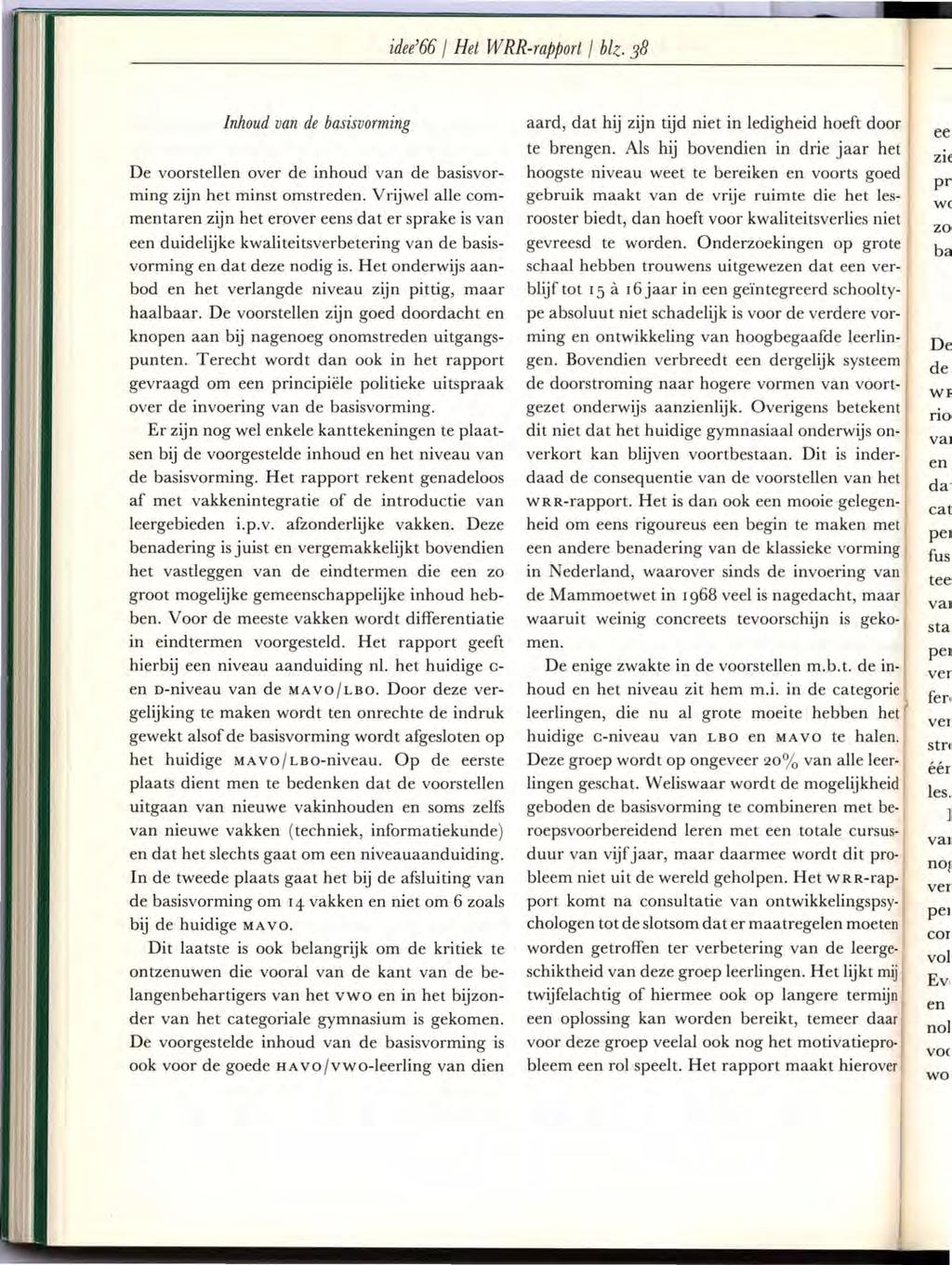 idee'66 I Het WRR-rapport I blz. 38 Inhoud van de basisvorming De voorstellen over de inhoud van de basisvorming zijn het minst omstreden.