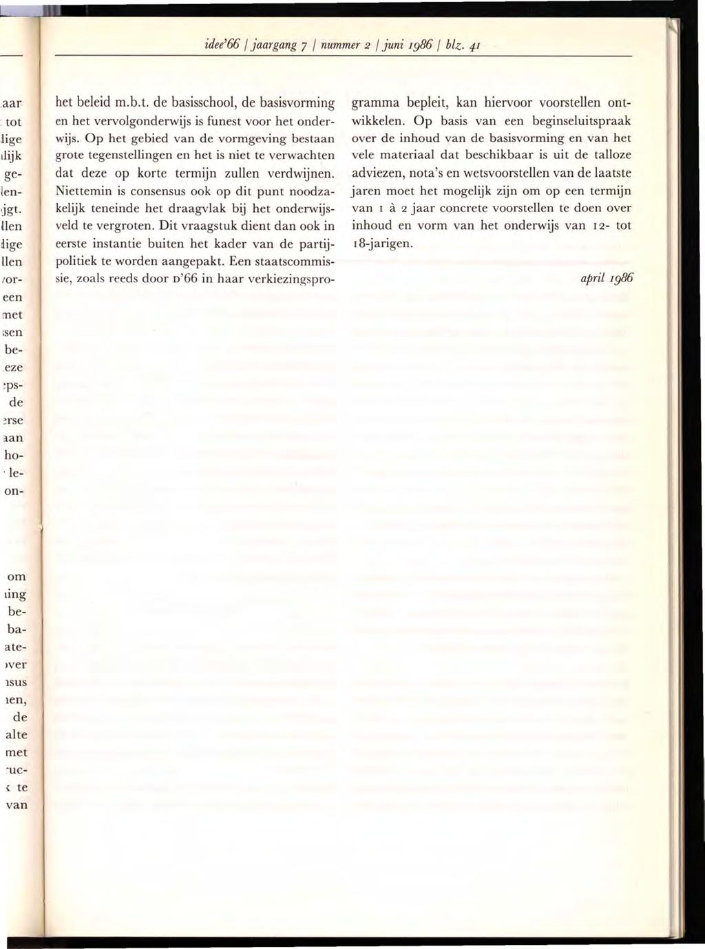 idee'66 I jaargang 7 I nummer 2 I juni 1986 I blz. 41 het beleid m.b.t. de basisschool, de basisvorming en het vervolgonderwijs is funest voor het onderwijs.