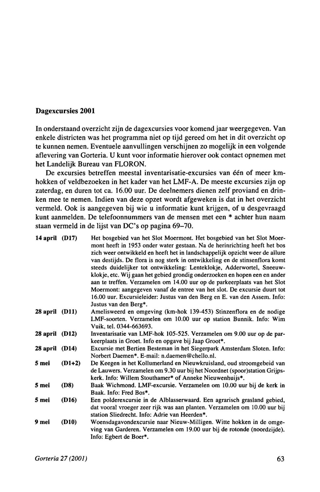 Dagexcursies 2001 In onderstaand overzicht zijn de dagexcursies voor komend jaar weergegeven. Van enkele districten was het programma niet op tijd gereed om het in dit overzicht op te kunnen nemen.