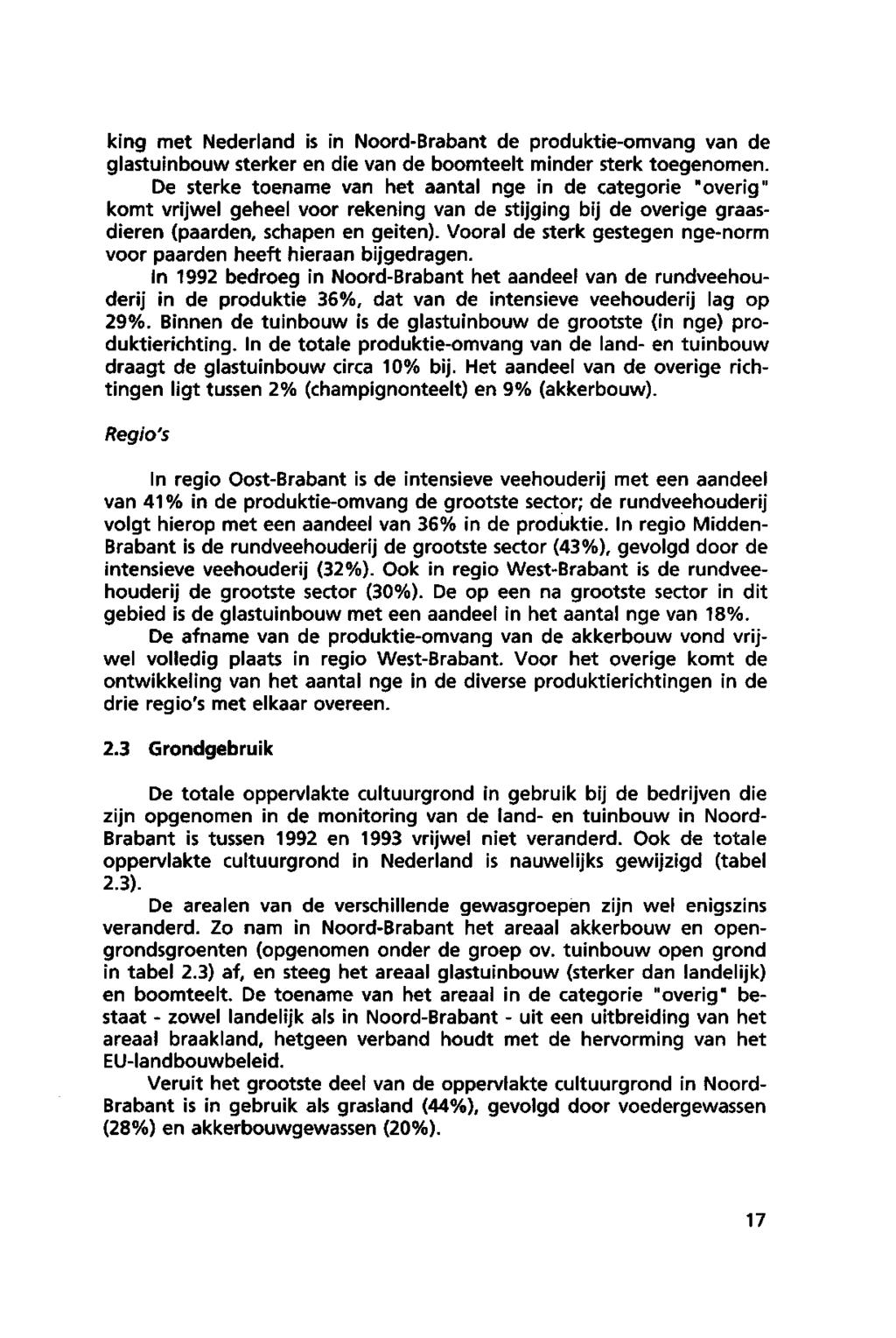 king met Nederland is in Noord-Brabant de produktie-omvang van de glastuinbouw sterker en die van de boomteelt minder sterk toegenomen.