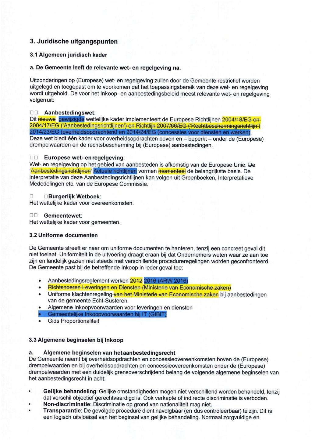 3. Juridische uitgangspunten 3.1 Algemeen juridisch kader a. De Gemeente leeft de relevante wet- en regelgeving na.