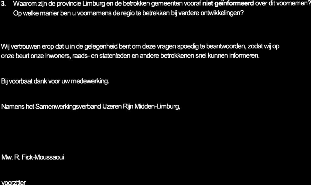 3. Waarom Zjn de provincie Limh.rrg en de bebokken çmeenten vooraf niet geihfomeerd over dit voornemen? Op welke manier ben u voomemens de regio te betekken bijverdere ontwikkelingen?