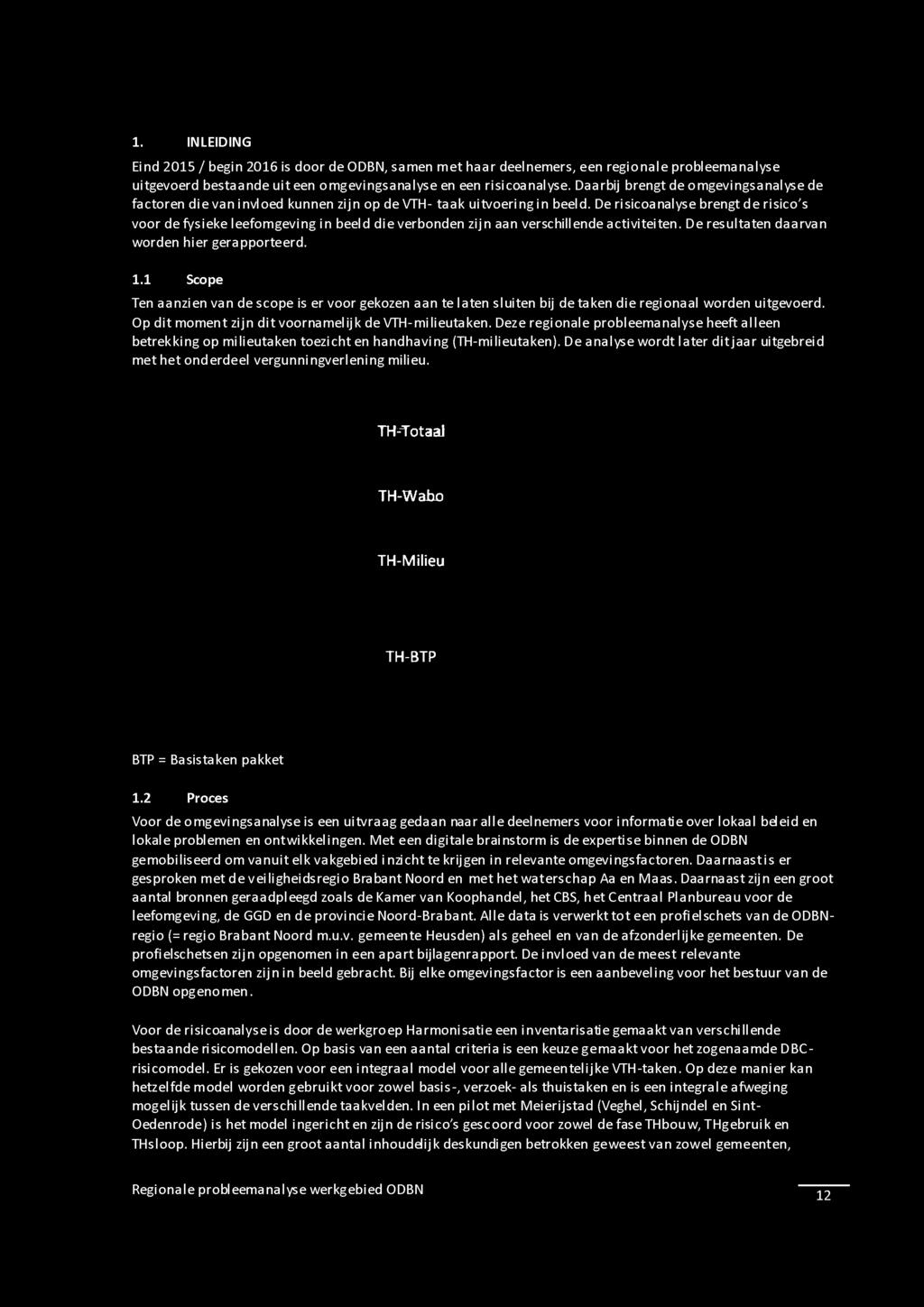 Deze regionale probleemanalyse heeft alleen betrekking op milieutaken toezicht en handhaving (TH-milieutaken). De analyse wordt later ditjaar uitgebreid met het onderdeel vergunningverlening milieu.