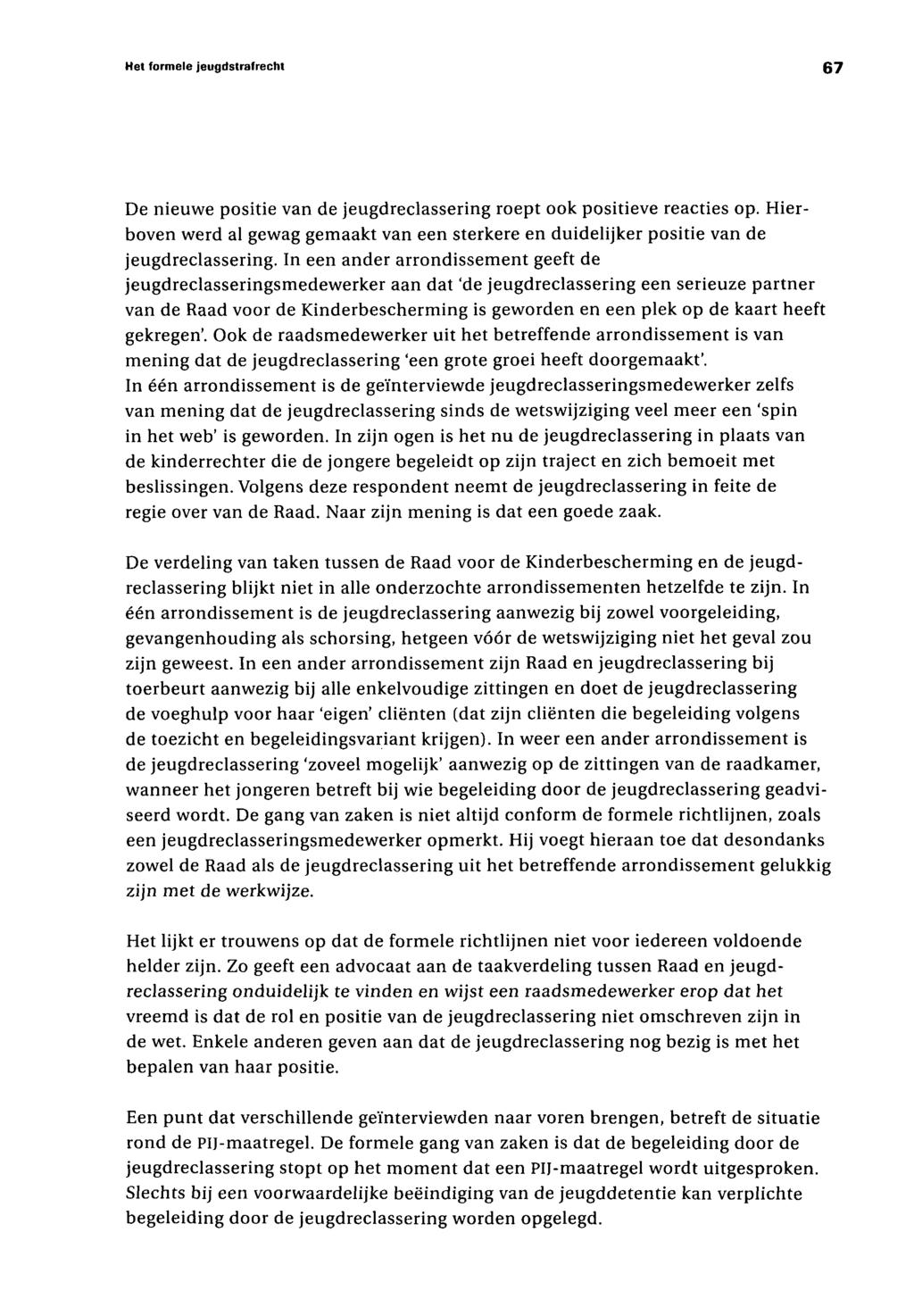 Het formele jeugdstrafrecht 67 De nieuwe positie van de jeugdreclassering roept ook positieve reacties op.