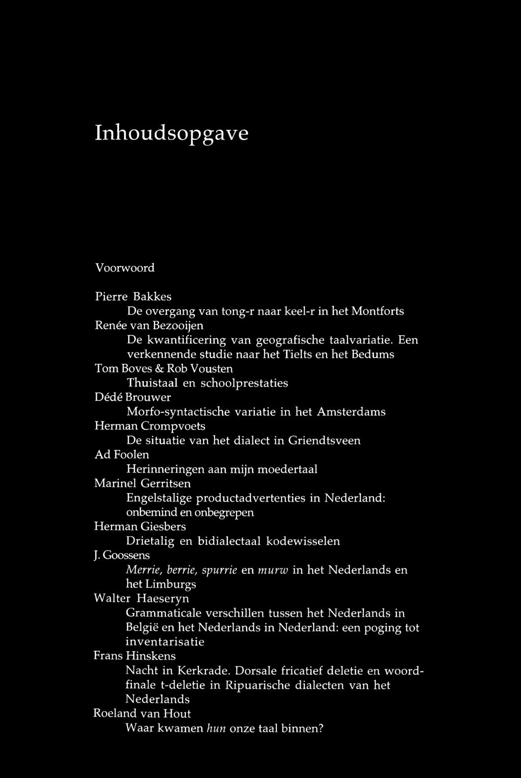 het dialect in Griendtsveen Ad Fooien Herinneringen aan mijn moedertaal Marinel Gerritsen Engelstalige productadvertenties in Nederland: onbemind en onbegrepen Herman Giesbers Drietalig en