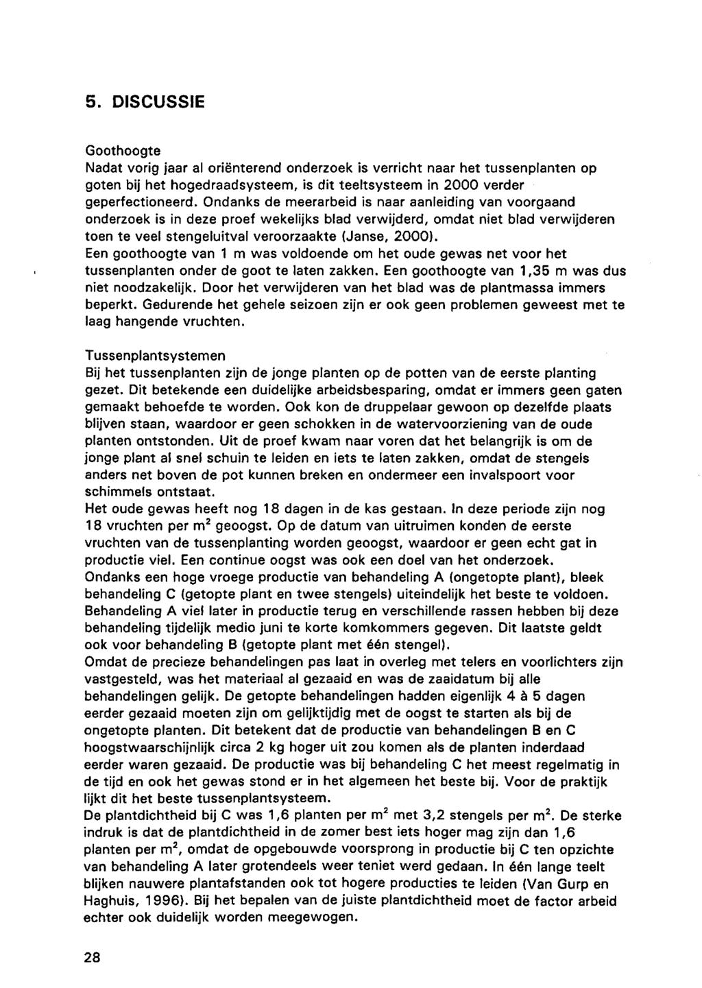 5. DISCUSSIE Goothoogte Nadat vorig jaar al oriënterend onderzoek is verricht naar het tussenplanten op goten bij het hogedraadsysteem, is dit teeltsysteem in 2000 verder geperfectioneerd.