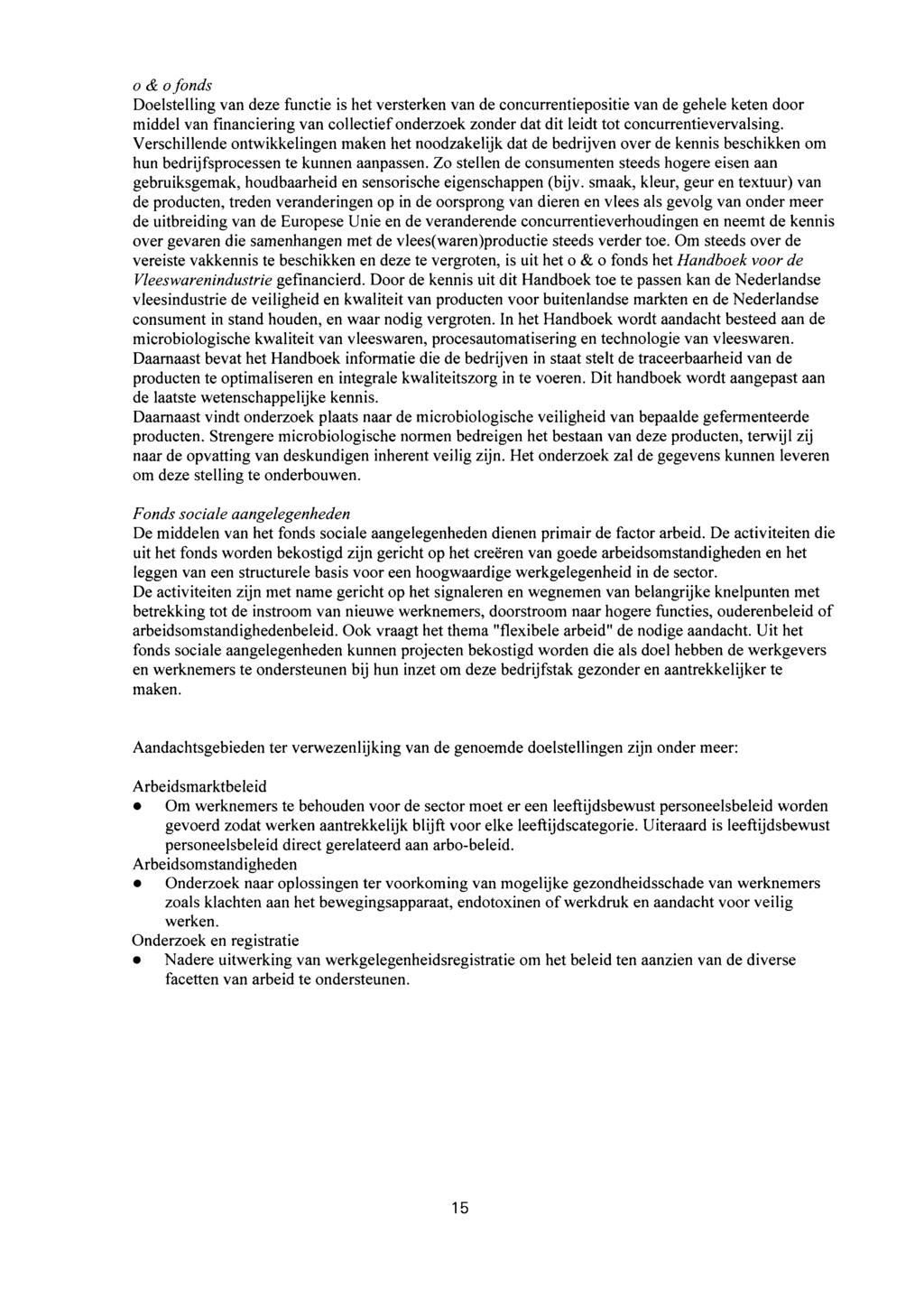 o & o fonds Doelstelling van deze functie is het versterken van de concurrentiepositie van de gehele keten door middel van financiering van collectief onderzoek zonder dat dit leidt tot