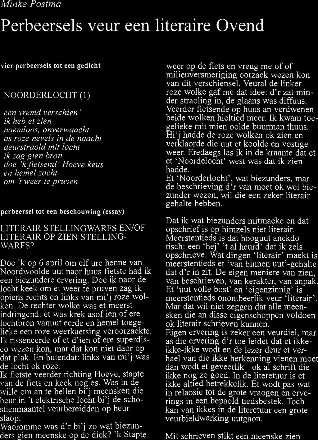 Minke Postma Perbeersels veur een literaire Ovend vier perbeersels tot een gedicht NOORDERLOCHT (1) een vremd verschien' ik heb et zien naemloos, onverwaacht as roze nevels in de naacht deurstraold