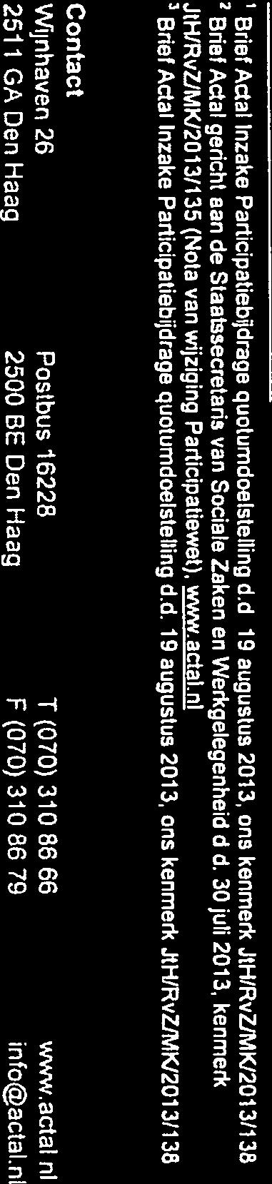 Bijlage(n) Met brief van 19december2013 ontvingen wij van u het gewijzigde wetsvoorstel Participatiebijdrage quotumdoelstelling.