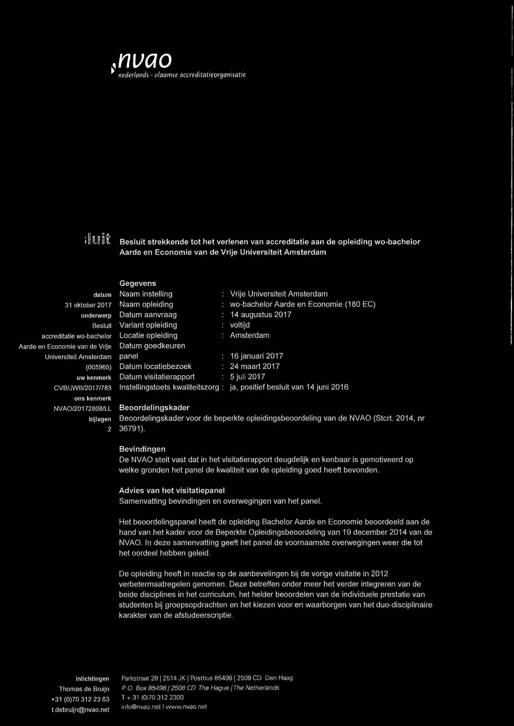 NVAO/20172808/LL bijlagen 2 Gegevens Naam instelling Naam opleiding Datum aanvraag Variant opleiding Locatie opleiding Datum goedkeuren panel Datum locatiebezoek Datum visitatierapport