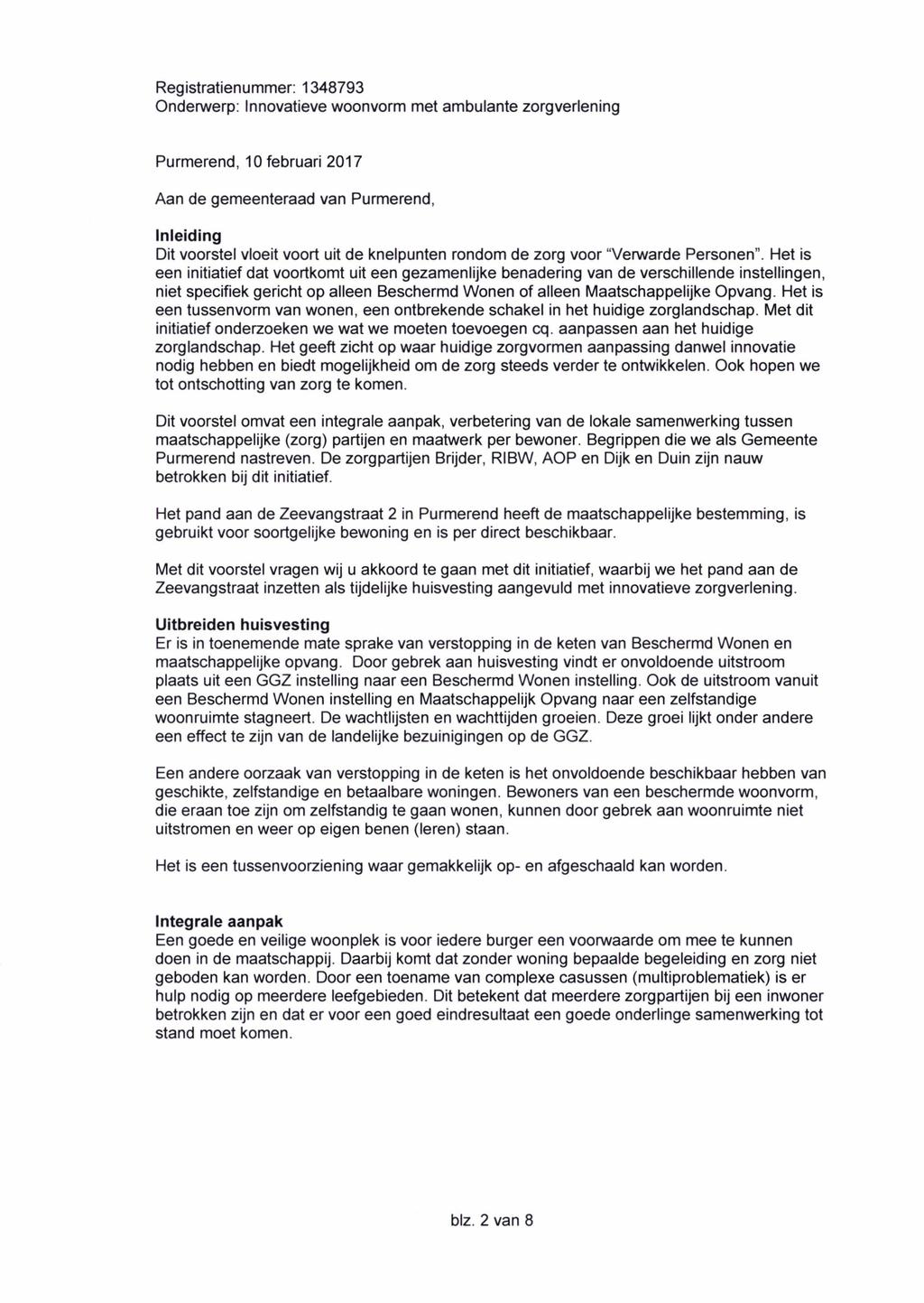 Purmerend, 10 februari 2017 Aan de gemeenteraad van Purmerend, Inleiding Dit voorstel vloeit voort uit de knelpunten rondom de zorg voor "Verwarde Personen".