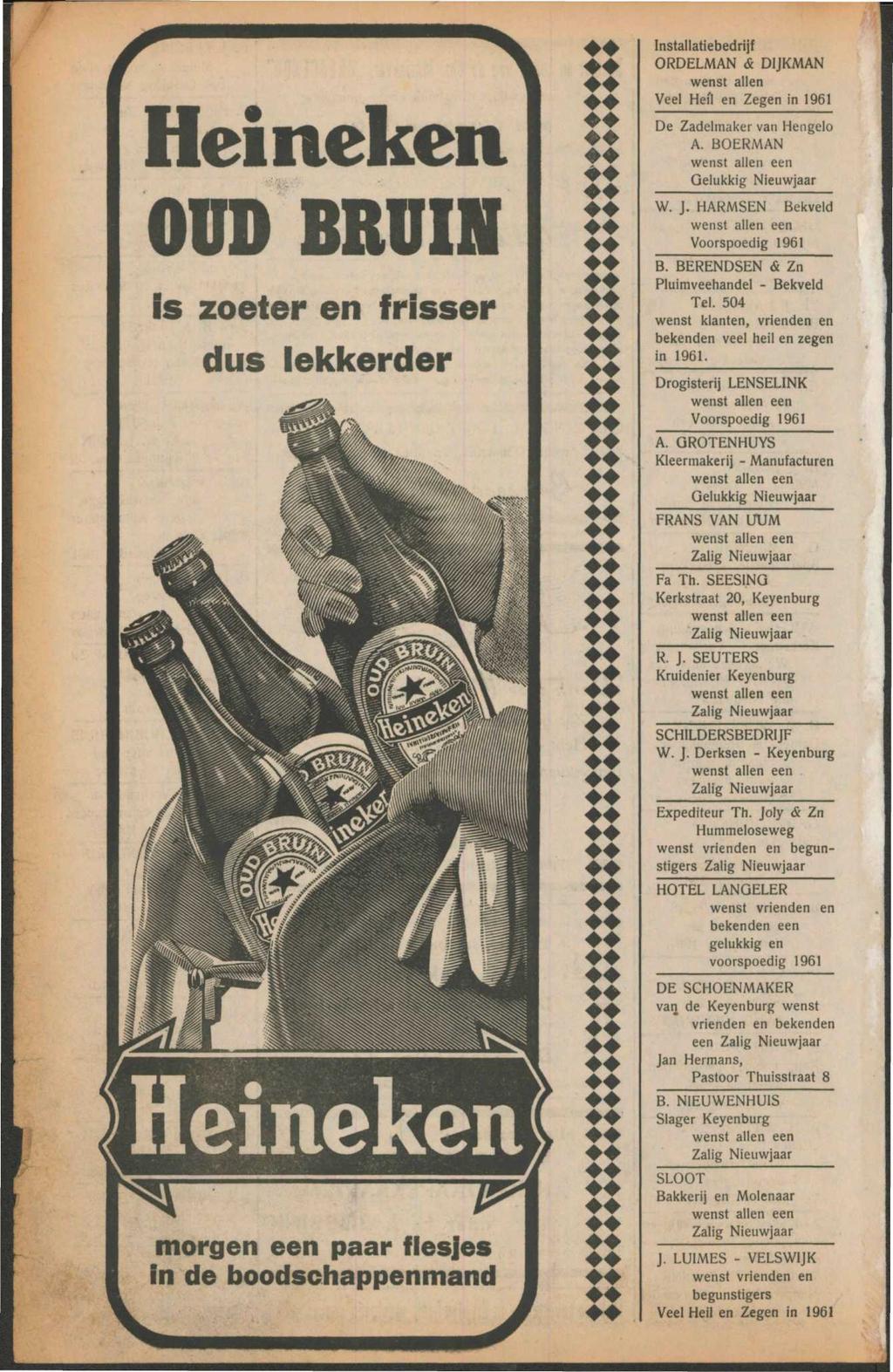 Heineken OUD BRUIN Is zoeter en frisser dus lekkerder Heineken morgen een paar flesjes in de boodschappenmand Installatiebedrijf ORDELMAN & DIJKMAN wenst allen Veel Hefl en Zegen in 1961 De