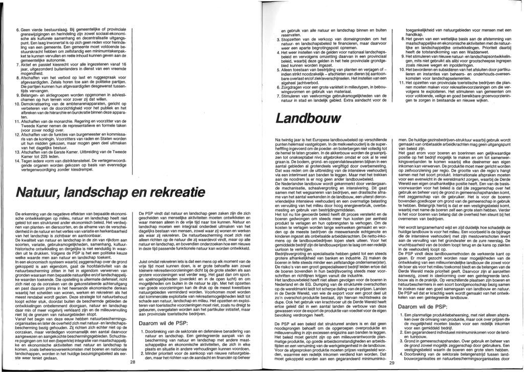 6. Geen vierde bestuurslaag. Bij gemeentelijke of provinciale grenswijzigingen en herindeling zijn zowel sociaal-ekonomische als kulturele samenhang en decentralisatie uitgangspunt.