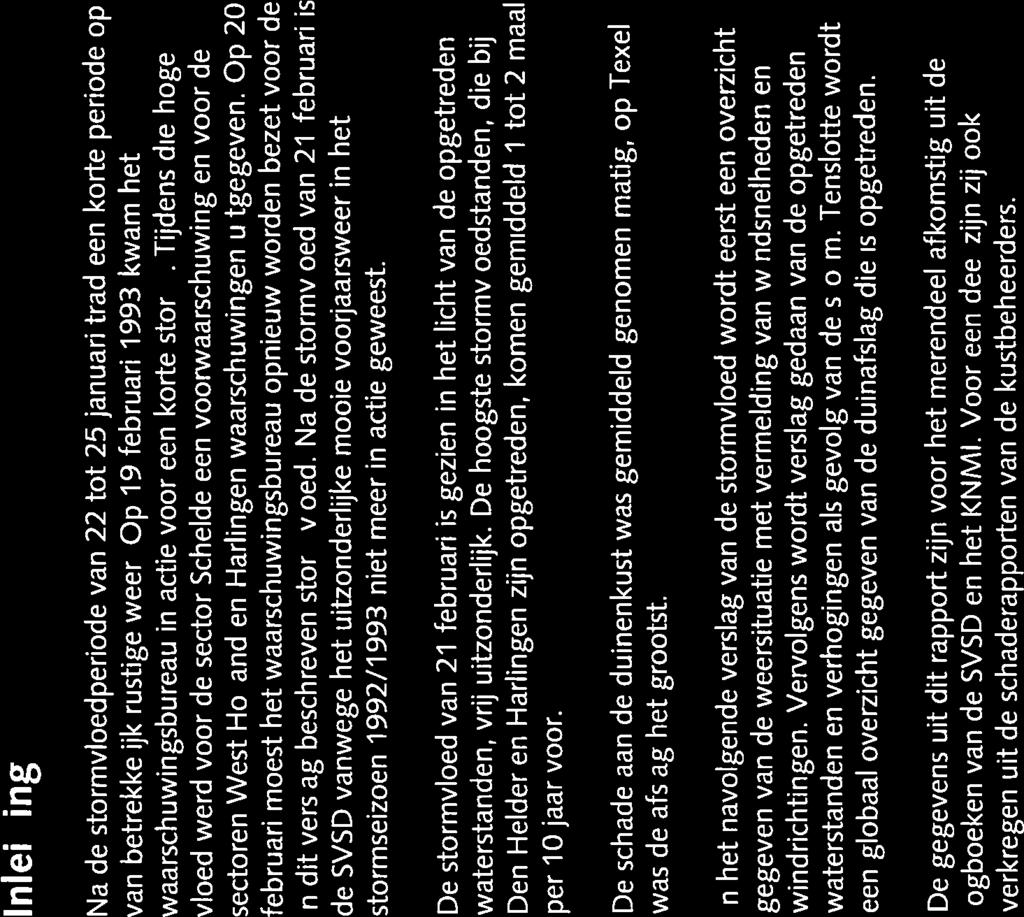 Inleiding Na de stormvloedperiode van 22 tot 25 januari trad een korte periode op van betrekkelijk rustige weer. Op 19 februari 1993 kwam het waarschuwingsbureau in actie voor een korte storm.