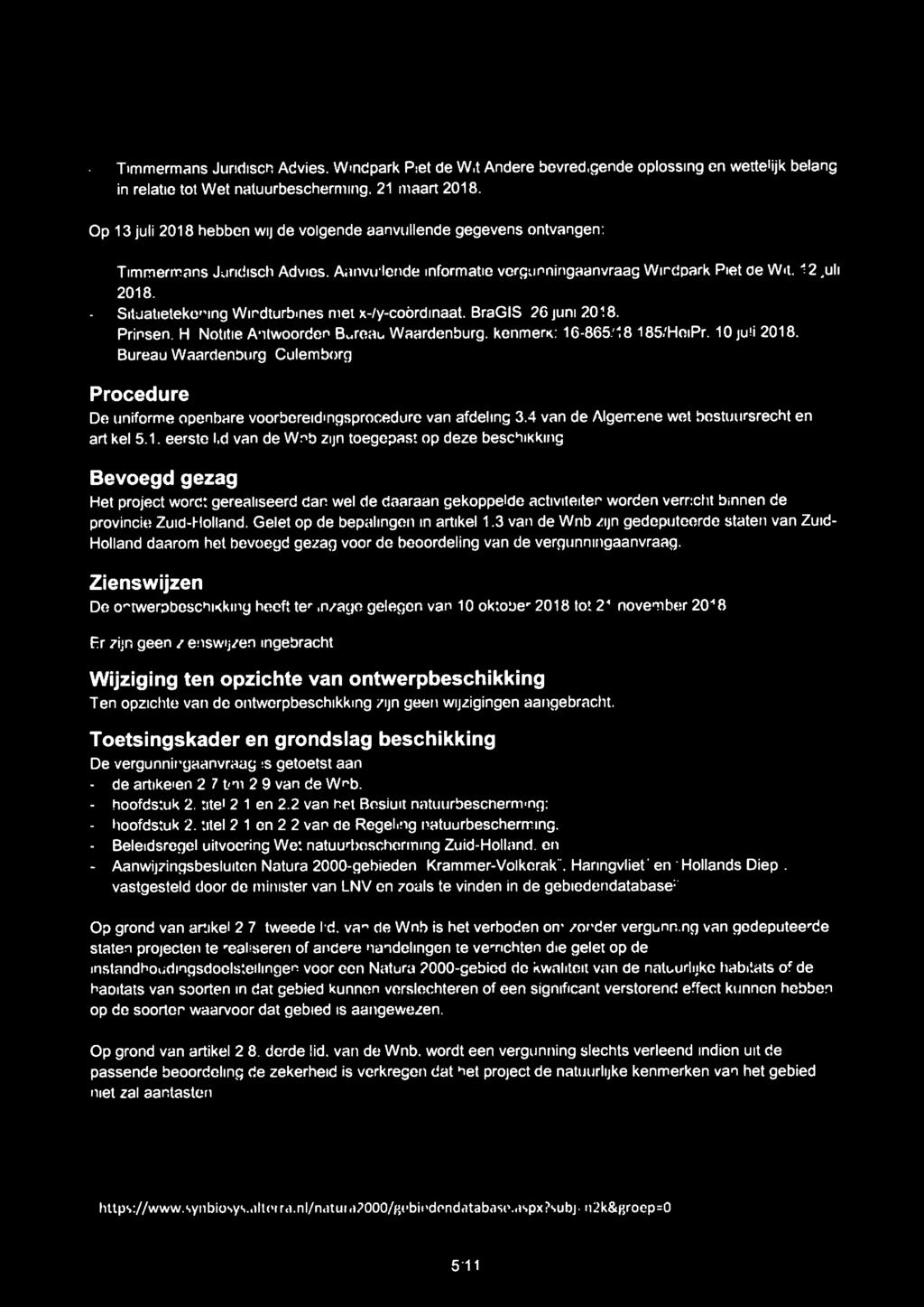 - Timmermans Juridisch Advies, Windpark Piet de Wit Andere bevredigende opiossing en wettelijk belang in relatie tot Wet natuurbescherming, 21 maart 2018.