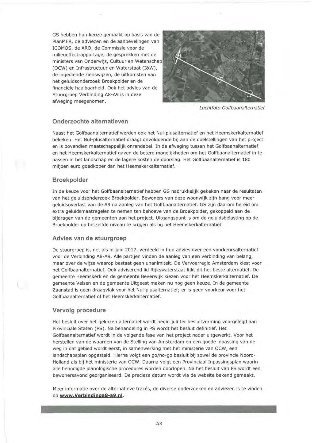 GS hebben hun keuze gemaakt op basis van de PlanMER, de adviezen en de aanbevelingen van ICOMOS, de ARO, de Commissie voor de milieueffectrapportage, de gesprekken met de ministers van Onderwijs,