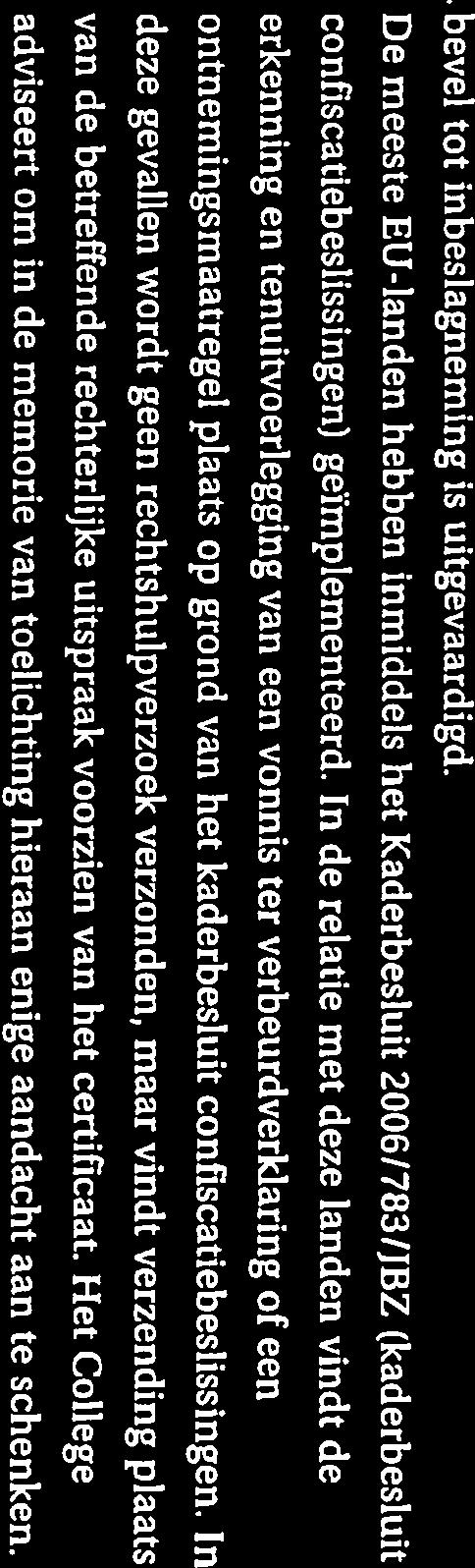 bevel tot inbeslagneming is uitgevaardigd. De meeste EU-landen hebben inmiddels het Kaderbesluit 2006/783!JBZ (kaderbesluit confiscatiebeslissingen) geïmplementeerd.