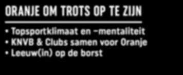 50 ORANJE OM TROTS OP TE ZIJN Topsportklimaat en mentaliteit KNVB & Clubs samen voor Oranje Leeuw(in) op de borst TOPSPORTKLIMAAT EN MENTALITEIT We