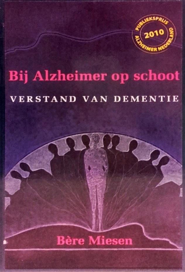 Bij Alzheimer op schoot Bère Miesen De initiatiefnemer van de Alzheimer Cafés, Bère Miesen, schreef het boek Bij