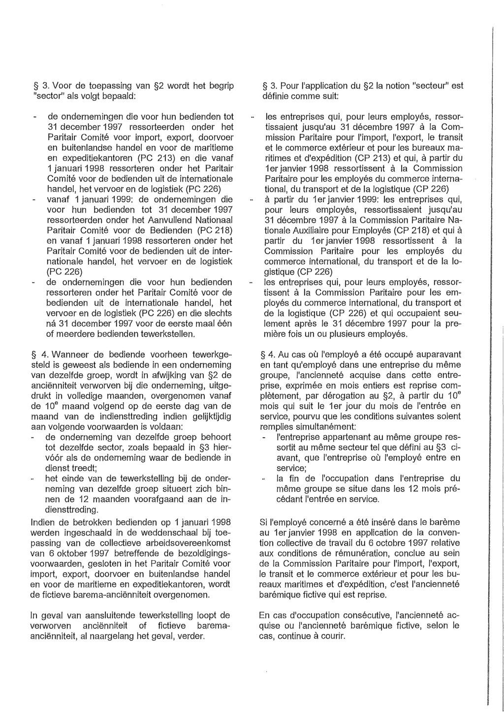 3. Voor de toepassing van 2 wordt het begrip "sector" als volgt bepaald: de ondernemingen die voor hun bedienden tot 31 december 1997 ressorteerden onder het Paritair Comité voor import, export,