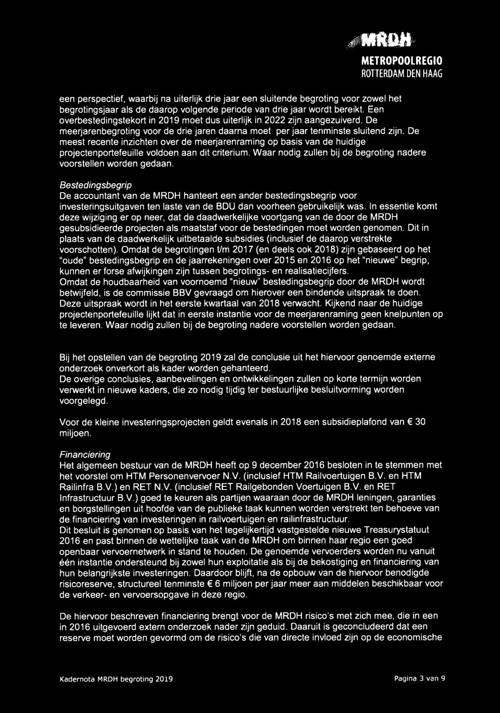 De meest recente inzichten over de meerjarenraming op basis van de huidige projectenportefeuille voldoen aan dit criterium. Waar nodig zullen bij de begroting nadere voorstellen worden gedaan.