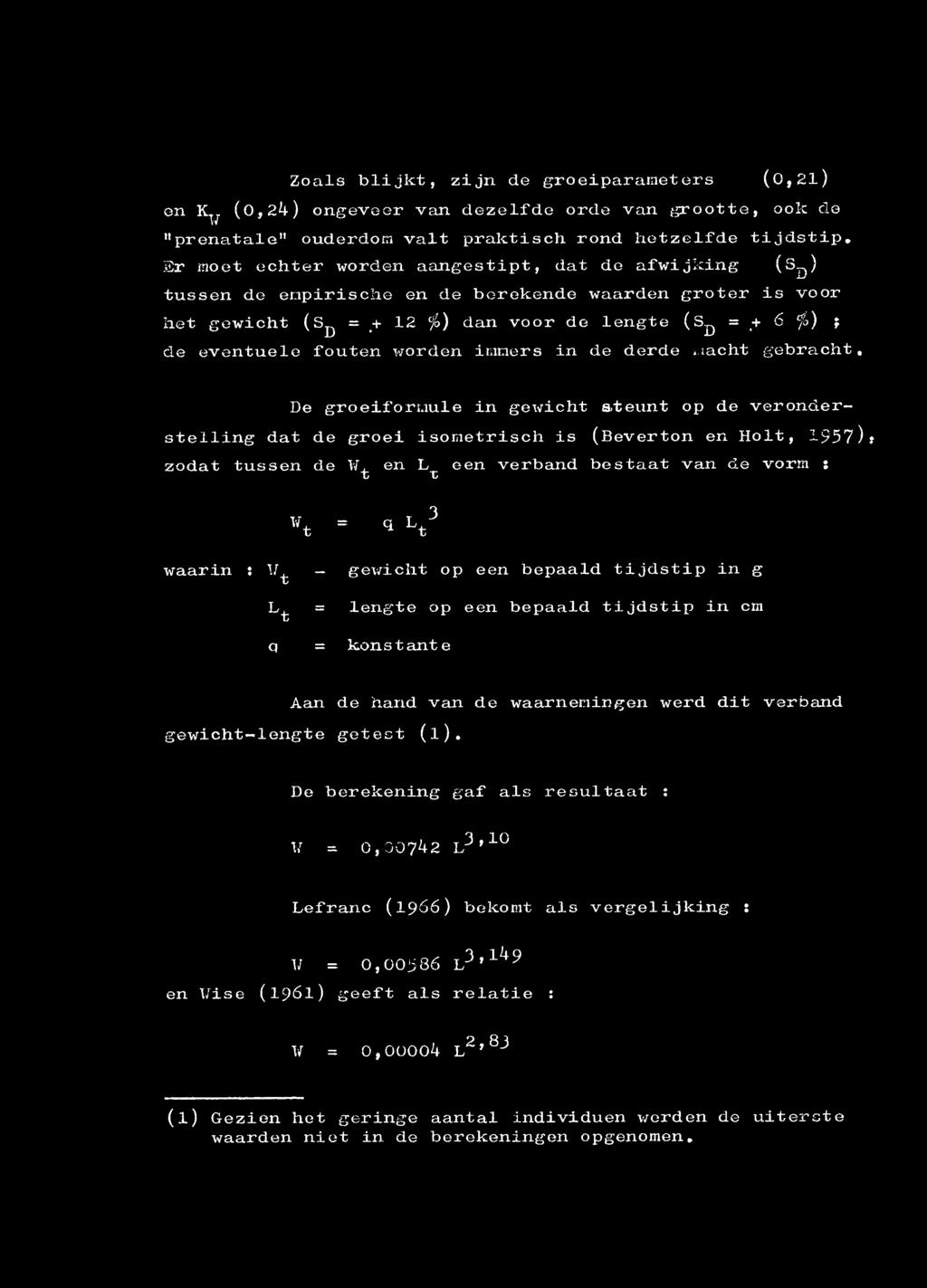 fouten worden immers in de derde macht gebracht, De groeiforuule in gewicht ateunt op de veronderstelling dat de groei isometrisch is (Beverton en Holt, 1957), zodat tussen de W, en L een verband