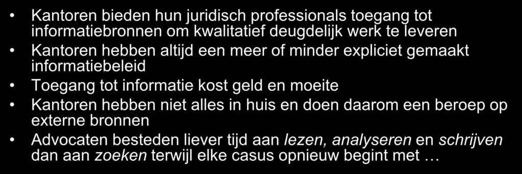 Zonder toegang tot informatie geen juridisch werk Kantoren bieden hun juridisch professionals toegang tot informatiebronnen om kwalitatief deugdelijk werk te leveren Kantoren hebben altijd een meer