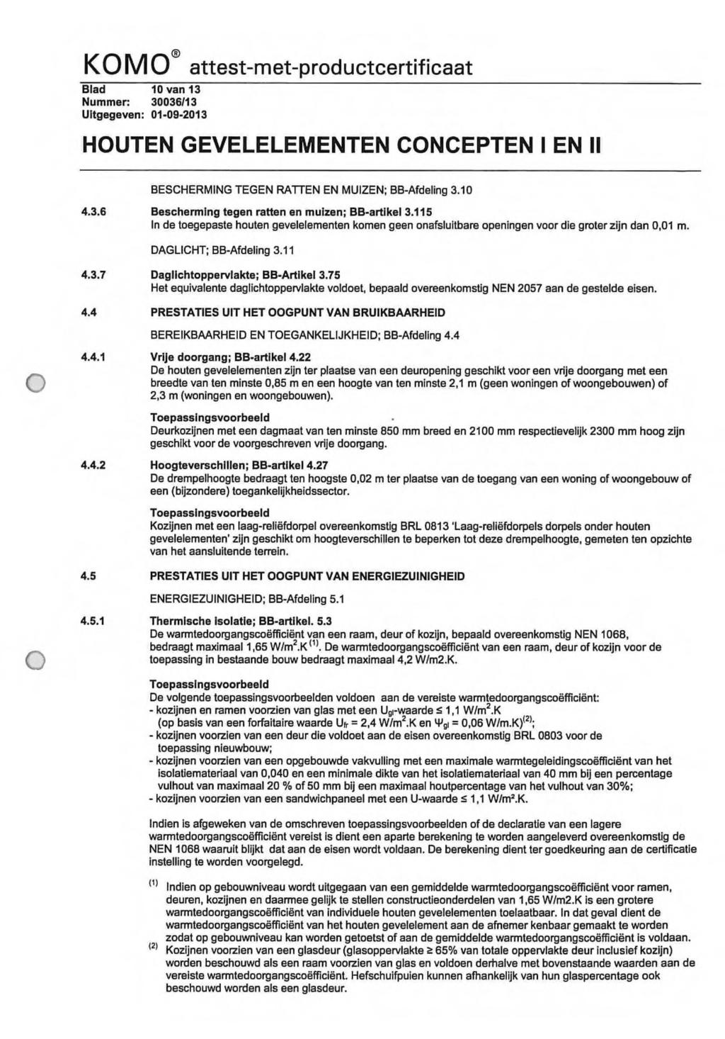 KOMO 0 attest met productcertificaat Blad 10 van 13 Nuer: 30036/13 BESCHERMING TEGEN RATTEN EN MUIZEN; BB Afdeling 3.10 4.3.6 Bescherming tegen ratten en muizen; BB-artlkel 3.