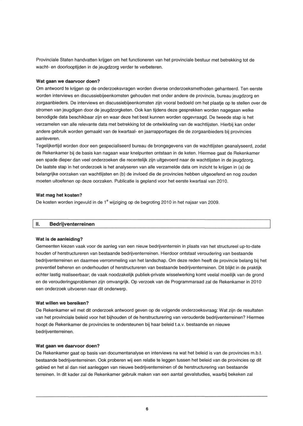 Provinciale Staten handvatten krijgen om het functioneren van het provinciale bestuur met betrekking tot de wacht en doorlooptijden in de jeugdzorg verder te verbeteren. Wat gaan we daarvoor doen?