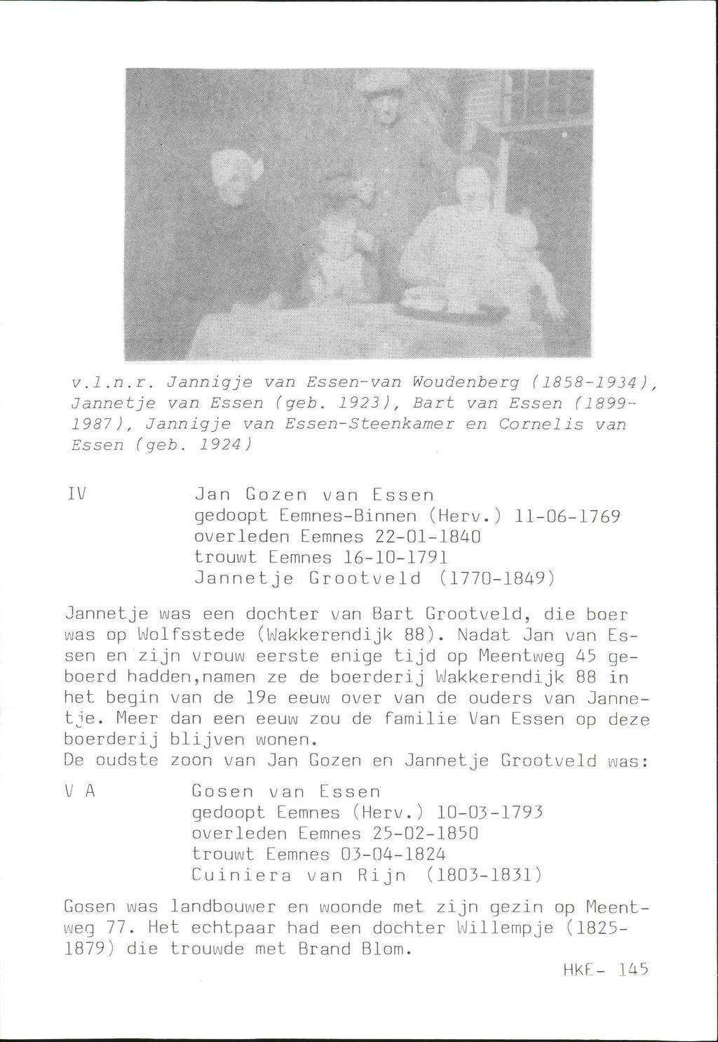 V - :, '.;. v.1.n.r. Jannigje van Essen-van Woudenberg (1858-1934 ) Jannetje van Essen (geb. 1923), Bart van Essen (1899-1987), Jannigje van Essen-Steenkamer en Cornel is van Essen (geb.